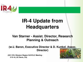 IR-4 Update from Headquarters Van Starner - Assist. Director, Research Planning &amp; Outreach