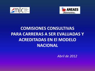 COMISIONES CONSULTIVAS PARA CARRERAS A SER EVALUADAS Y ACREDITADAS EN El MODELO NACIONAL