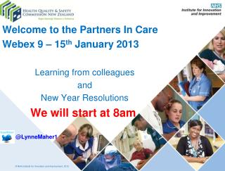 Welcome to the Partners In Care Webex 9 – 15 th January 2013 Learning from colleagues and