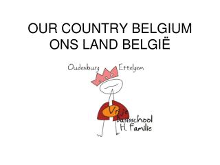 OUR COUNTRY BELGIUM ONS LAND BELGIË