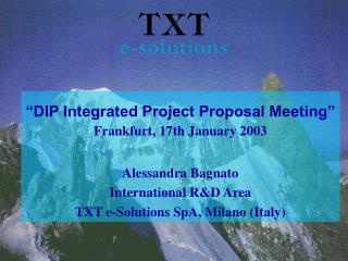 “DIP Integrated Project Proposal Meeting” Frankfurt, 17th January 2003 Alessandra Bagnato