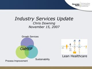 Industry Services Update Chris Downing November 15, 2007