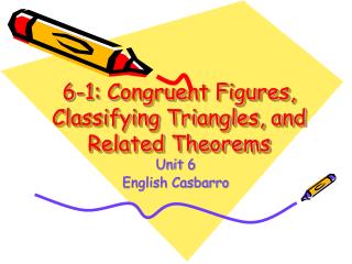 6-1: Congruent Figures, Classifying Triangles, and Related Theorems