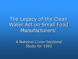 The Legacy of the Clean Water Act on Small Food Manufacturers: