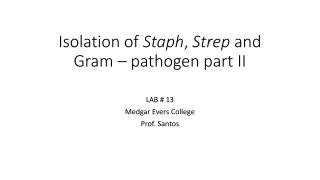 Isolation of Staph , Strep and Gram – pathogen part II