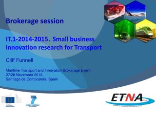 Brokerage session IT.1-2014-2015.	Small business innovation research for Transport