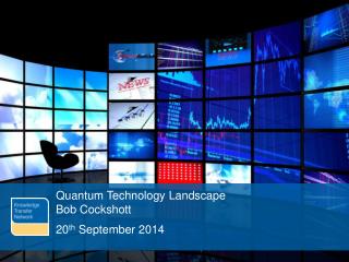 Quantum Technology Landscape Bob Cockshott 20 th September 2014