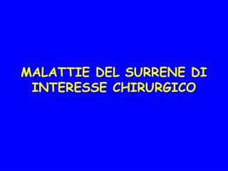 MALATTIE DEL SURRENE DI INTERESSE CHIRURGICO