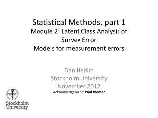 Dan Hedlin Stockholm University November 2012 Acknowledgement: Paul Biemer