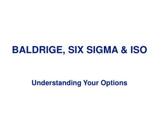 BALDRIGE, SIX SIGMA &amp; ISO