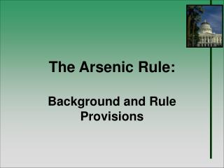 The Arsenic Rule: Background and Rule Provisions