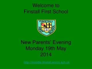 Welcome to Finstall First School New Parents’ Evening Monday 19th May 2014