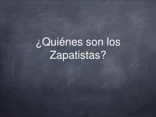 ¿Quiénes son los Zapatistas?