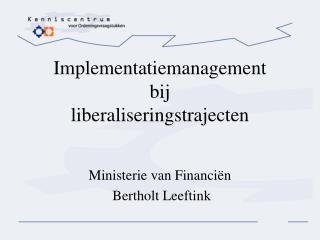 Implementatiemanagement bij liberaliseringstrajecten