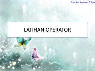 LATIHAN OPERATOR