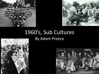 1960’s, S ub Cultures