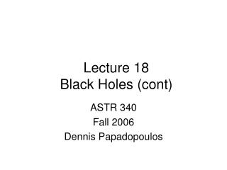 Lecture 18 Black Holes (cont)