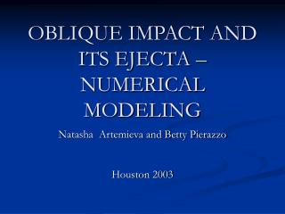 OBLIQUE IMPACT AND ITS EJECTA – NUMERICAL MODELING