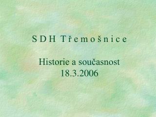 S D H T ř e m o š n i c e Historie a současnost 18.3.2006