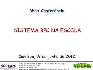 Web Conferência SISTEMA BPC NA ESCOLA Curitiba, 19 de junho de 2012.