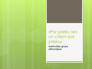 « Par prieku sev un citiem par prieku »