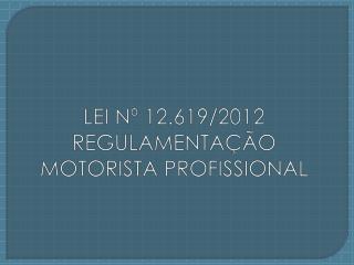 LEI Nº 12.619/2012 REGULAMENTAÇÃO MOTORISTA PROFISSIONAL