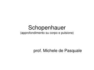 Schopenhauer (approfondimento su corpo e pulsione)