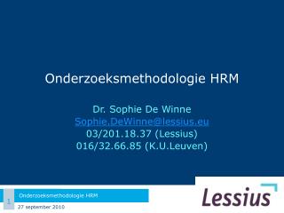 Onderzoeksmethodologie HRM Dr. Sophie De Winne Sophie.DeWinne @ lessius.eu 03/201.18.37 (Lessius)