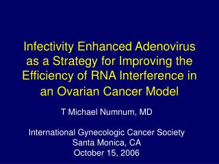 T Michael Numnum, MD International Gynecologic Cancer Society Santa Monica, CA October 15, 2006