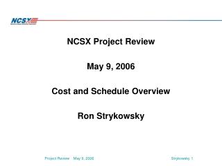 NCSX Project Review May 9, 2006 Cost and Schedule Overview Ron Strykowsky