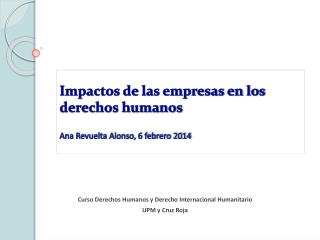 Impactos de las empresas en los derechos humanos Ana Revuelta Alonso, 6 febrero 2014
