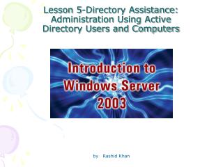 Lesson 5-Directory Assistance: Administration Using Active Directory Users and Computers