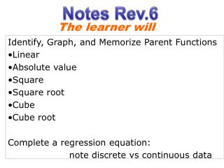 Identify, Graph, and Memorize Parent Functions Linear Absolute value Square Square root Cube