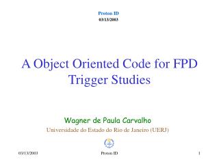 A Object Oriented Code for FPD Trigger Studies