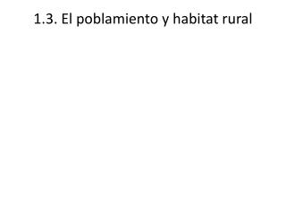 1.3. El poblamiento y habitat rural