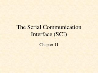 The Serial Communication Interface (SCI)