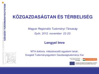 KÖZGAZDASÁGTAN ÉS TÉRBELISÉG M agyar Regionális Tudományi Társaság Győr, 2012. november 22-23.