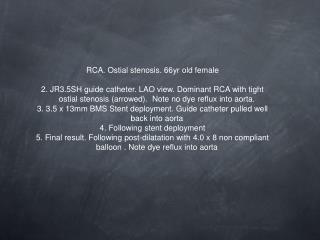 RCA. Ostial stenosis. 66yr old female