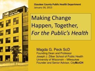 Magda G. Peck ScD Founding Dean and Professor Joseph J. Zilber School of Public Health