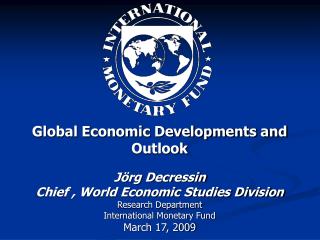 Global Economic Developments and Outlook Jörg Decressin Chief , World Economic Studies Division