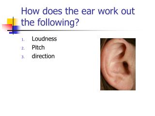 How does the ear work out the following?