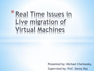 Real Time Issues in Live migration of Virtual Machines