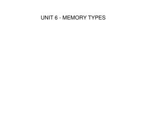 UNIT 6 - MEMORY TYPES