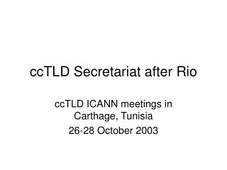 ccTLD Secretariat after Rio