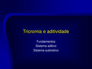 Tricromia e aditividade