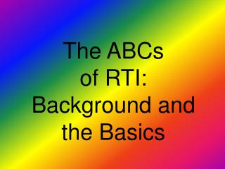The ABCs of RTI: Background and the Basics