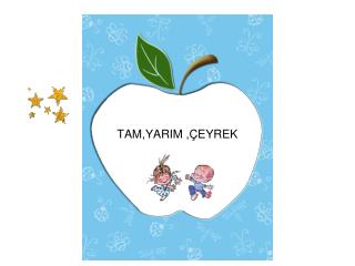 TAM,YARIM ,ÇEYREK