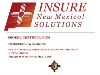 BROKER CERTIFICATION INTRODUCTION &amp; OVERVIEW: STATE COVERAGE INSURANCE &amp; AGENT OF THE STATE