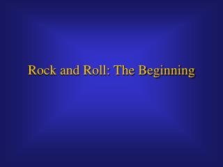 Rock and Roll: The Beginning