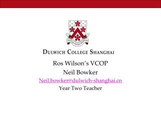 Ros Wilson’s VCOP Neil Bowker Neil.bowker@dulwich-shanghai Year Two Teacher